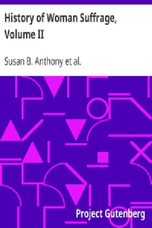 [Gutenberg 28039] • History of Woman Suffrage, Volume II